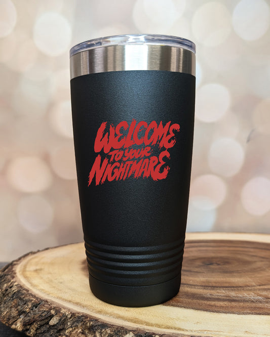 Insulated tumbler featuring Welcome to Your Nightmare horror-themed typography, available in multiple colors and sizes including 20 oz, 30 oz, and 40 oz.
